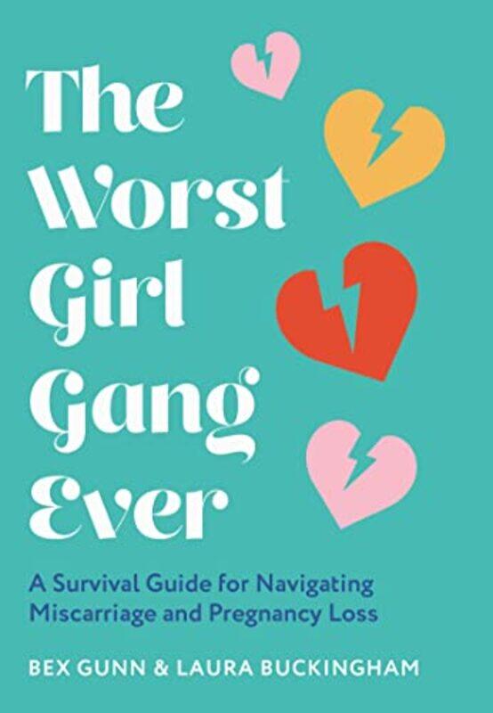 

The Worst Girl Gang Ever: A Survival Guide for Navigating Miscarriage and Pregnancy Loss,Hardcover,by:Gunn, Bex - Buckingham, Laura