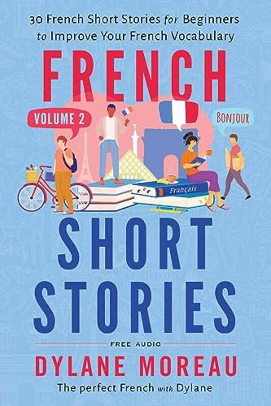 

French Short Stories Thirty French Short Stories For Beginners To Improve Your French Vocabulary by Moreau, Dylane - Paperback