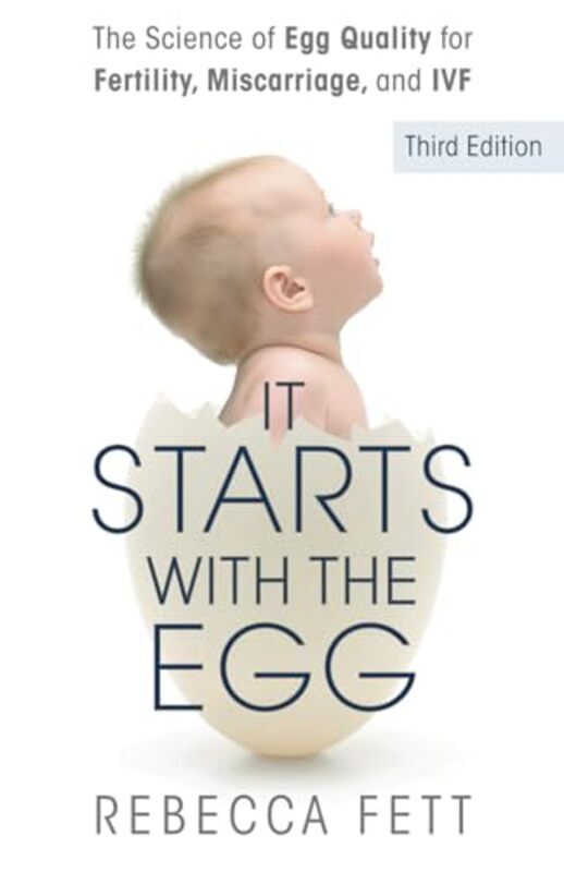 

It Starts With The Egg The Science Of Egg Quality For Fertility Miscarriage And Ivf Third Editio By Fett, Rebecca - Paperback