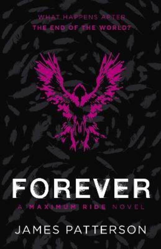 

Maximum Ride Forever: (Maximum Ride 9).paperback,By :James Patterson