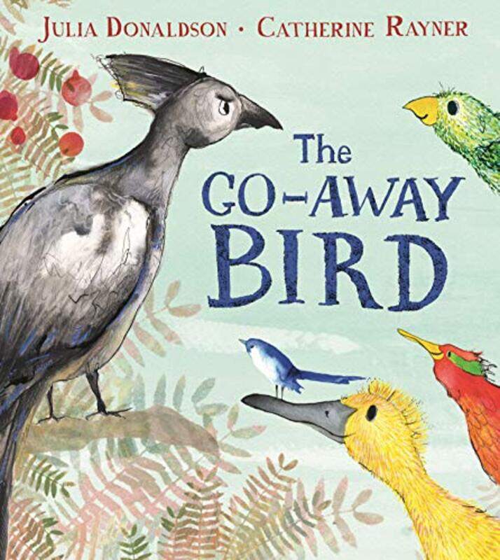 

The GoAway Bird by Julia DonaldsonCatherine Rayner-Paperback