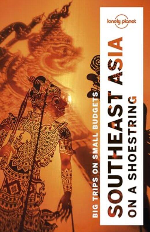 

Lonely Planet Southeast Asia on a shoestring by Lonely PlanetBrett AtkinsonTim BewerJoe BindlossGreg BloomCeleste BrashLindsay BrownAustin BushJayne D