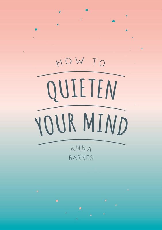 

How to Quieten Your Mind - Tips, Quotes and Activities to Help You Find Calm, Paperback Book, By: Anna Barnes