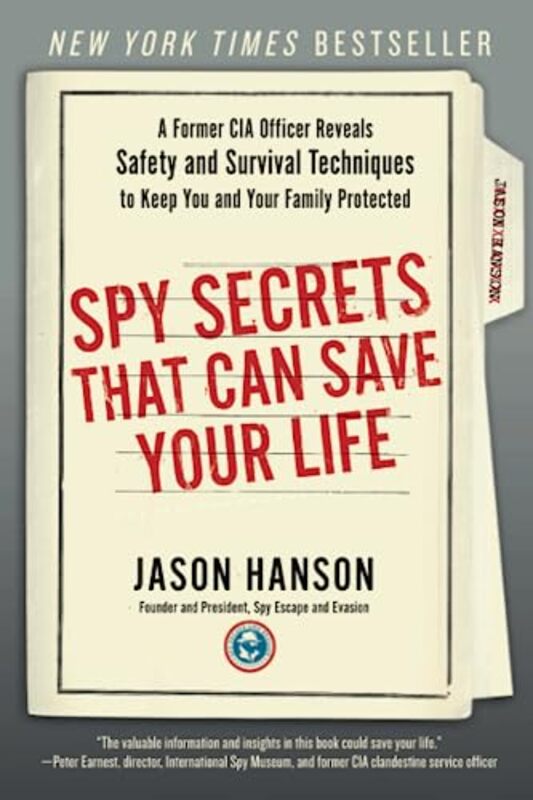Spy Secrets That Can Save Your Life: A Former CIA Officer Reveals Safety and Survival Techniques to , Paperback by Hanson, Jason
