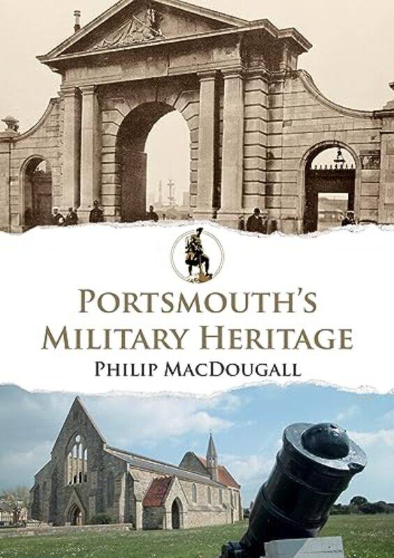 

Portsmouths Military Heritage by Philip MacDougall-Paperback