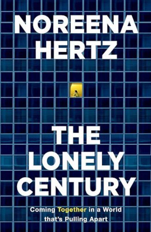 

The Lonely Century A Call To Reconnect by Hertz, Noreena Hardcover