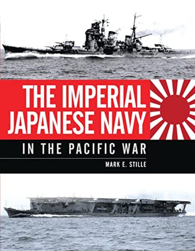 

The Imperial Japanese Navy in the Pacific War by Mark Author Stille-Hardcover