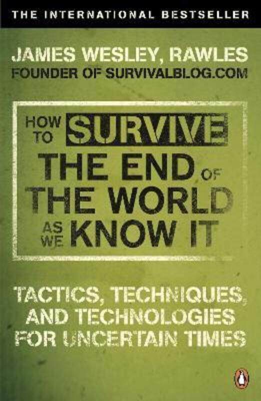 

How to Survive The End Of The World As We Know It: Tactics, Techniques And Technologies For Uncertai.paperback,By :James Wesley Rawles