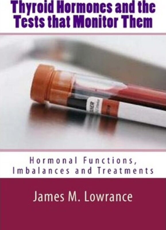 

Thyroid Hormones and the Tests that Monitor Them: Hormonal Functions, Imbalances and Treatments,Paperback,ByLowrance, James M