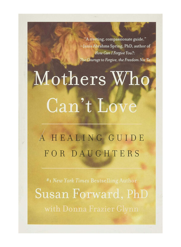 

Mothers Who Can't Love: A Healing Guide for Daughters, Paperback Book, By: Susan Forward