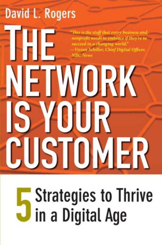 

The Network Is Your Customer: Five Strategies to Thrive in a Digital Age , Paperback by Rogers, David L.