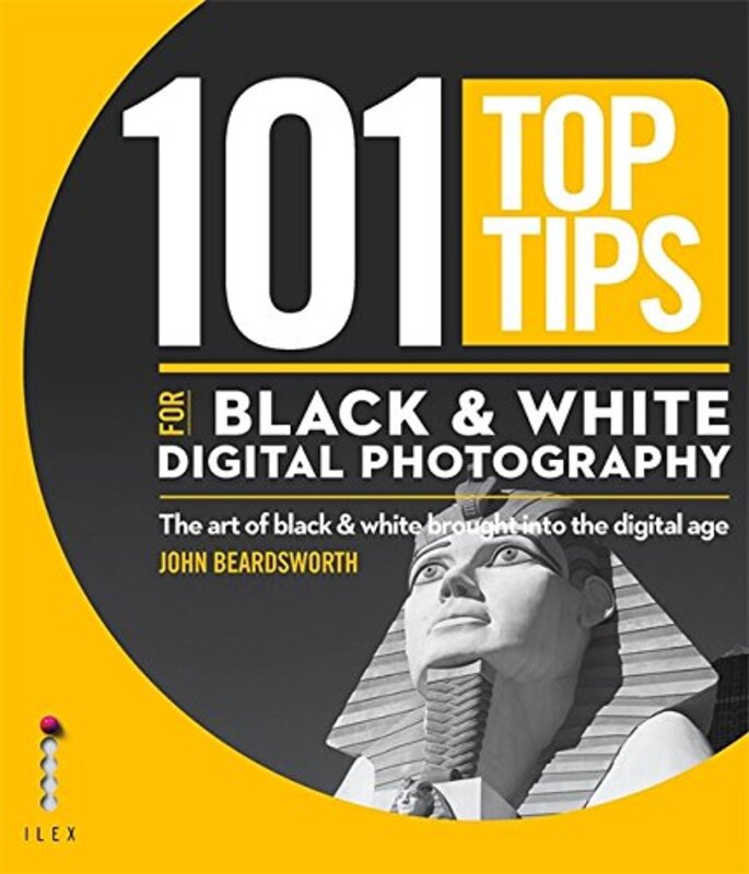 101 TOP TIPS FOR DIGITAL B&W PHOTOGRAPHY, Paperback Book, By: JOHN BEARDSWORTH