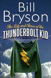 The Life And Times of the Thunderbolt Kid, Hardcover, By: Bill Bryson