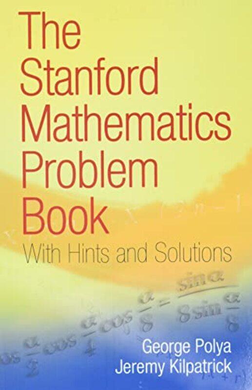 

The Stanford Mathematics Problem Book by George Polya-Paperback