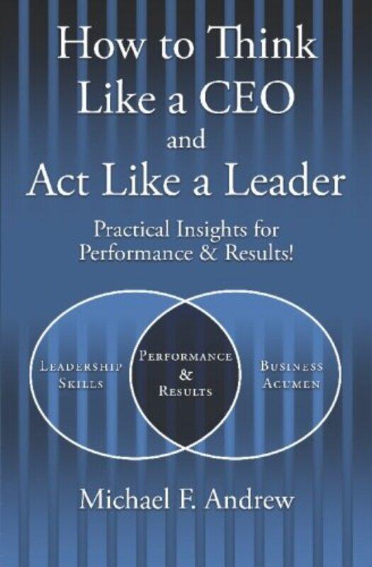 

How to Think Like a CEO and Act Like a Leader: Practical Insights for Performance and Results! , Paperback by Andrew, Michael F - Andrew, Michael