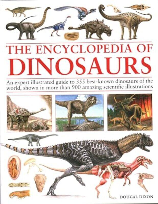 

Encyclopedia Of Dinosaurs The Ultimate Reference To 355 Dinosaurs From The Triassic Jurassic And C Dixon, Dougal Hardcover