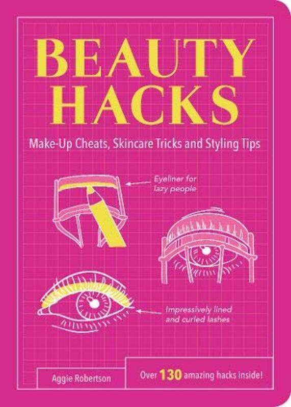 

Beauty Hacks: Make-Up Cheats, Skincare Tricks and Styling Tips, Paperback Book, By: Aggie Robertson