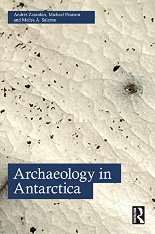 

Archaeology in Antarctica by Andres ZarankinMichael PearsonMelisa A Salerno-Paperback