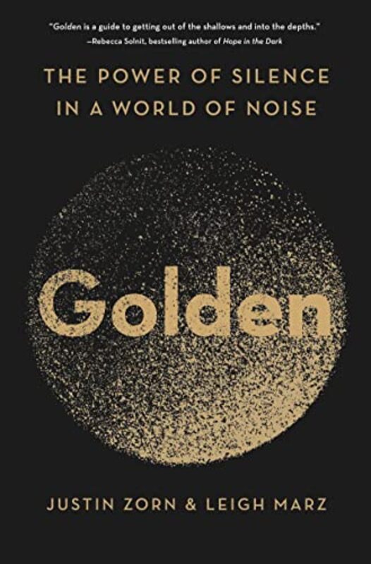 Golden: The Power of Silence in a World of Noise , Hardcover by Zorn, Justin - Marz, Leigh