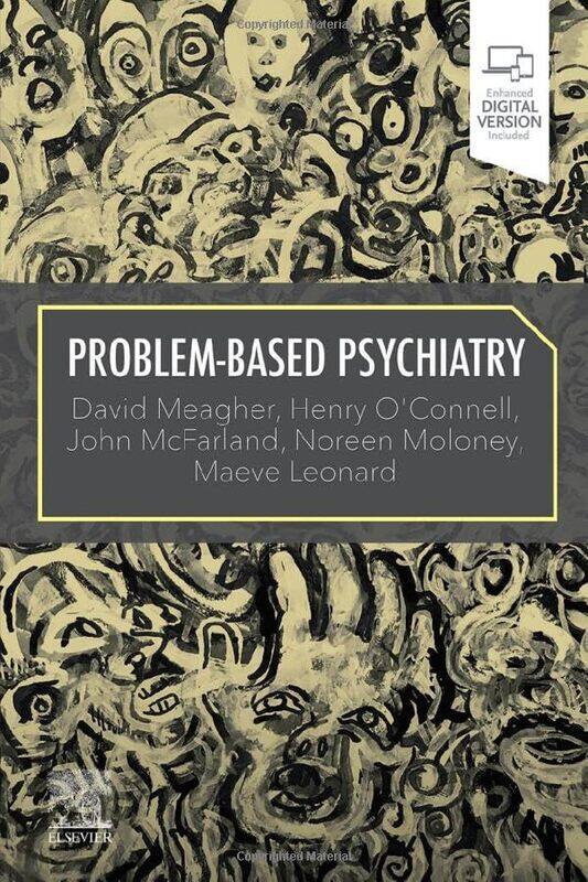 

ProblemBased Psychiatry by David, MB, BCh, BAO, DPM MSc, MHSc, MD, PhD, MRCPsych MeagherHenry, MB, BCh, BAO, MRCPsych, MD, MHSc OConnellJohn McFarland