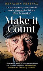 Make It Count An Extraordinary 100Yearold Mans 9 Lessons For Living A Life To Be Proud Of By Ferencz, Benjamin Paperback