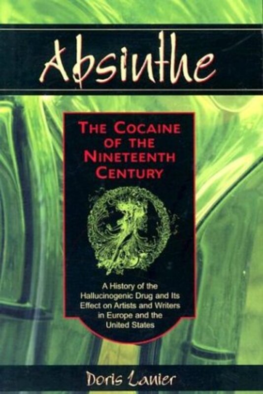 

AbsintheThe Cocaine of the Nineteenth Century by Grzegorz Jagiellonian University Poland NiziolekClaire University of Worcester UK CochraneUrsula Univ