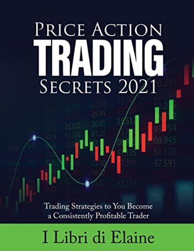 

Price Action Trading Secrets 2021,Paperback,By:I Libri Di Elaine