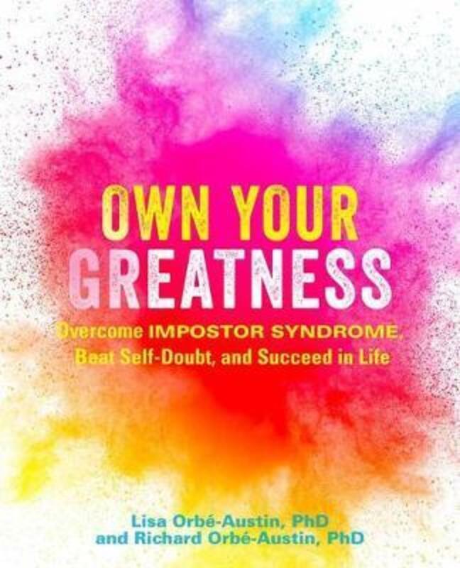 Own Your Greatness: Overcome Impostor Syndrome, Beat Self-Doubt, and Succeed in Life.paperback,By :Orbe-Austin, Lisa - Orbe-Austin, Richard