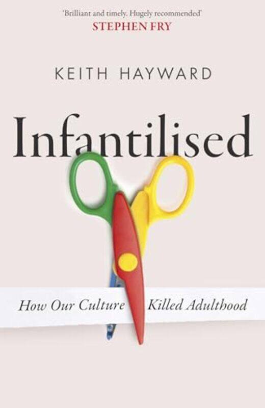 

Infantilised How Our Culture Killed Adulthood by Adam Adam Braun Braun-Hardcover