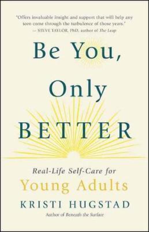 Be You, Only Better: Real-Life Self-Care for Young Adults, Paperback Book, By: Kristi Hugstad