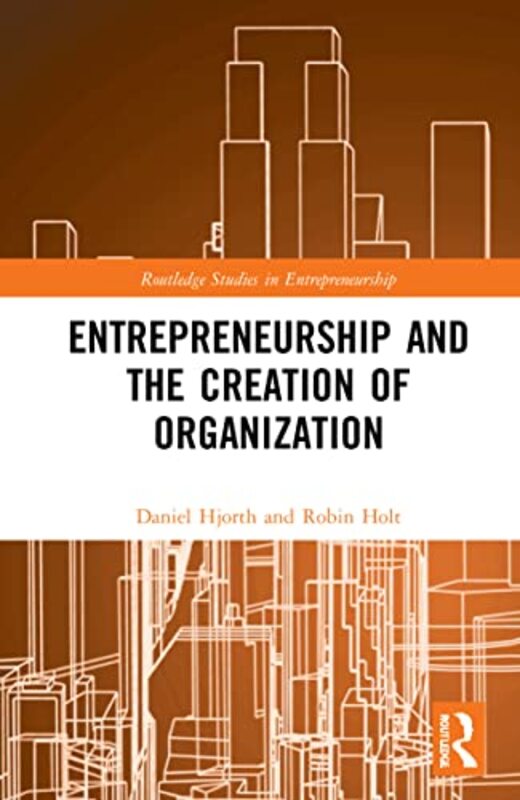 Entrepreneurship and the Creation of Organization by Daniel Copenhagen Business School, Denmark HjorthRobin Holt-Paperback