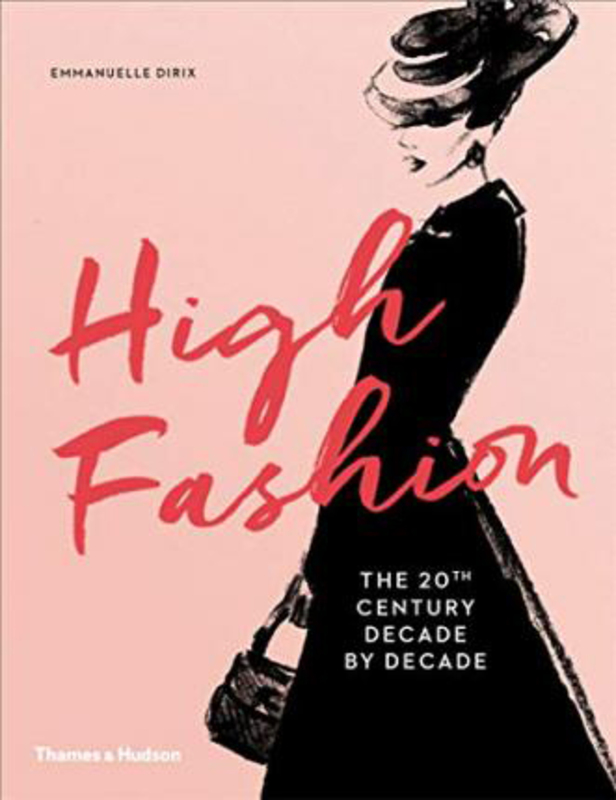 High Fashion: The 20th Century Decade by Decade, Hardcover Book, By: Emmanuelle Dirix
