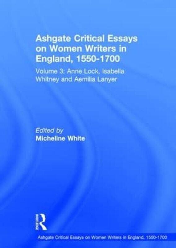 

Ashgate Critical Essays on Women Writers in England 15501700 by Micheline White-Hardcover