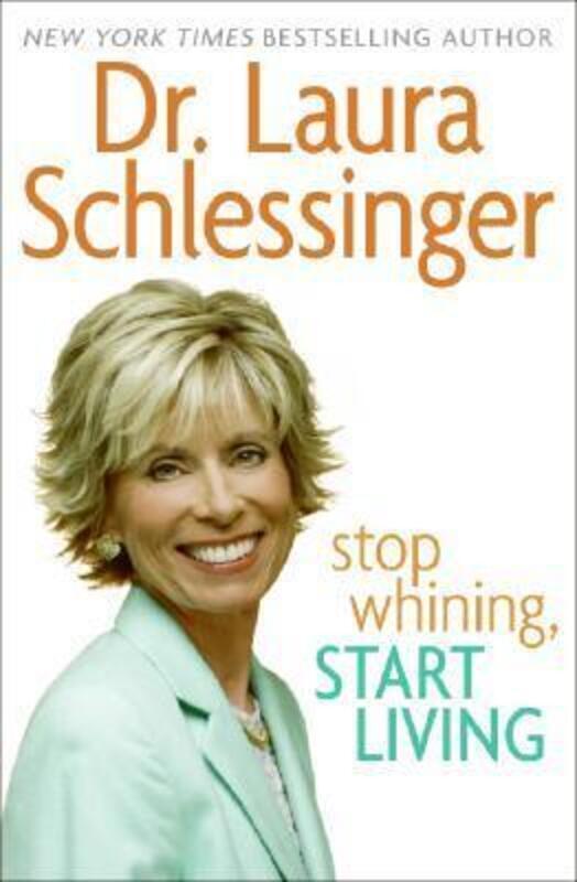 Stop Whining, Start Living.Hardcover,By :Dr. Laura Schlessinger
