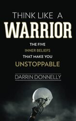 Think Like a Warrior: The Five Inner Beliefs That Make You Unstoppable , Paperback by Donnelly, Darrin