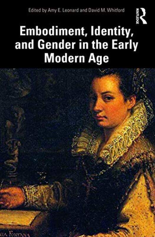 

Embodiment Identity and Gender in the Early Modern Age by Amy LeonardDavid Whitford-Paperback