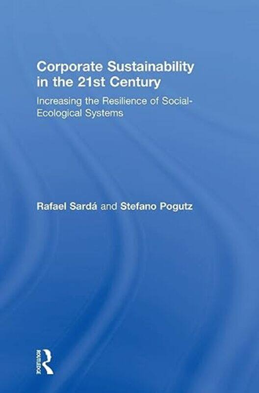 

Corporate Sustainability in the 21st Century by Rafael ESADE Business School, Spain SardaStefano Pogutz-Hardcover