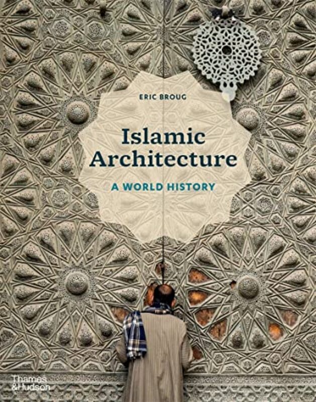 Islamic Architecture By Eric Broug Hardcover