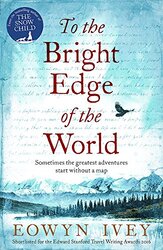 To the Bright Edge of the World, Paperback Book, By: Eowyn Ivey