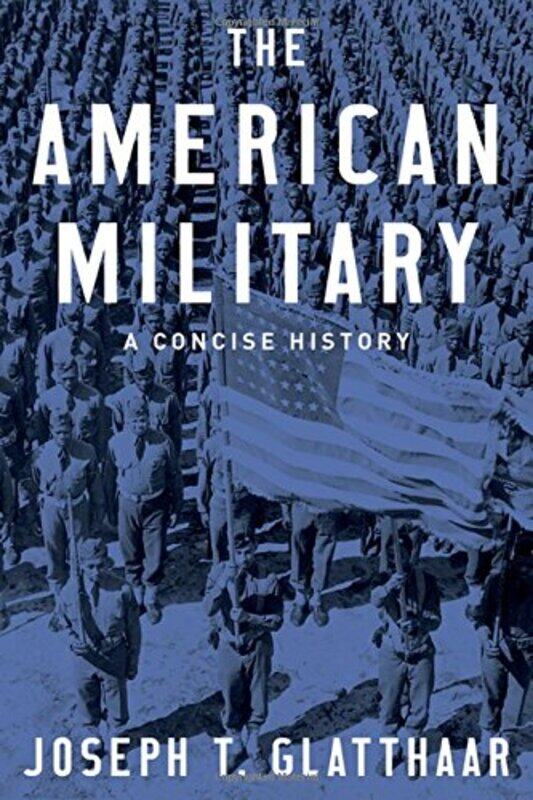 

The American Military: A Concise History, Hardcover Book, By: Joseph T. Glatthaar