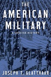 The American Military: A Concise History, Hardcover Book, By: Joseph T. Glatthaar