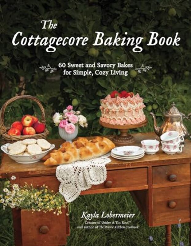 

The Cottagecore Baking Book 60 Sweet And Savory Bakes For Simple Cozy Living By Lobermeier, Kayla -Hardcover