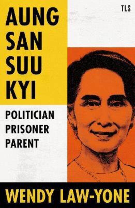 

Aung San Suu Kyi: Politician, Prisoner, Parent,Hardcover, By:Law-Yone, Wendy