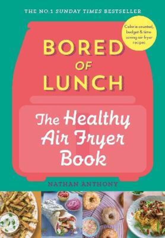 Bored of Lunch: The Healthy Air Fryer Book,Hardcover, By:Anthony, Nathan
