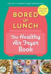 Bored of Lunch: The Healthy Air Fryer Book,Hardcover, By:Anthony, Nathan