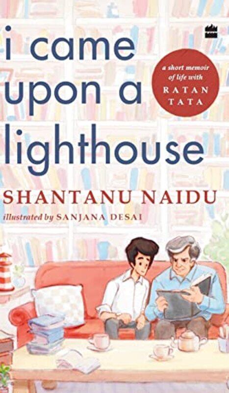 

I Came Upon a Lighthouse: A Short Memoir of Life with Ratan Tata,Paperback,By:Naidu, Shantanu - Desai, Sanjana