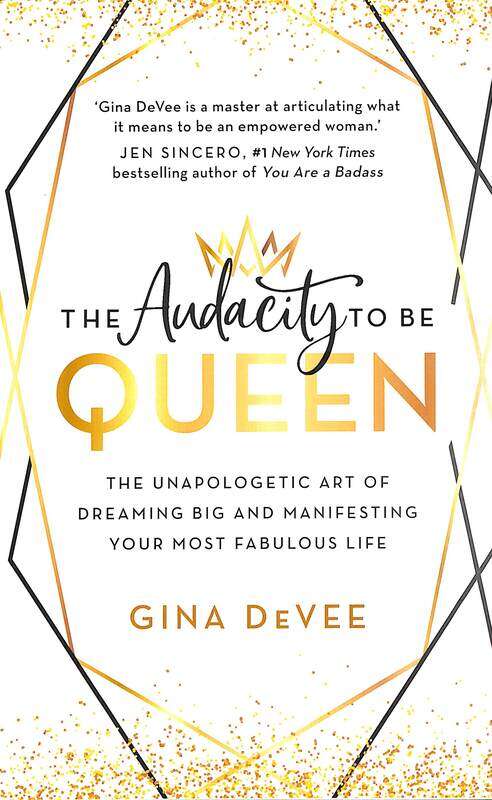 

The Audacity To Be Queen: The Unapologetic Art of Dreaming Big and Manifesting Your Most Fabulous Li, Paperback Book, By: Gina DeVee