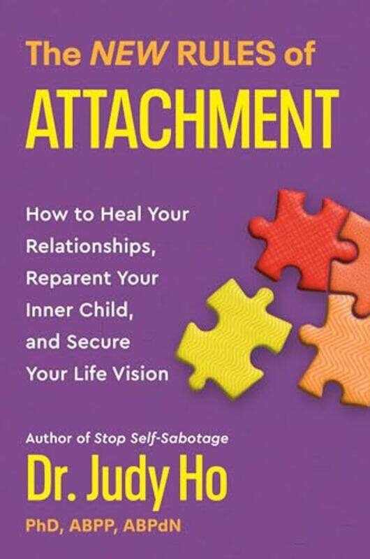 

The New Rules Of Attachment How To Heal Your Relationships Reparent Your Inner Child And Secure Y by Ho, Dr Judy , Hardcover