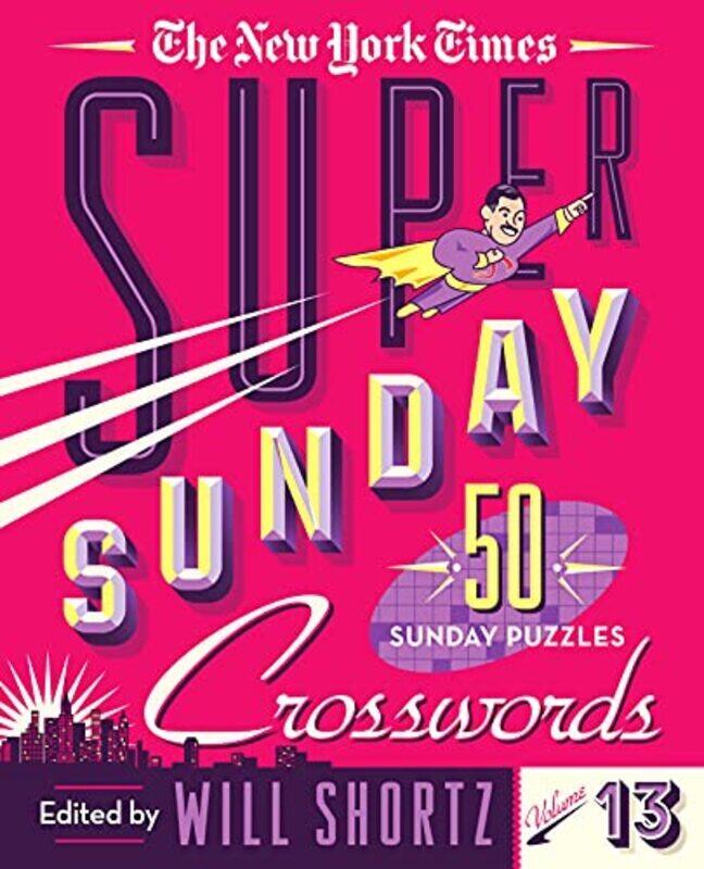 

The New York Times Super Sunday Crosswords Volume 13: 50 Sunday Puzzles By Times, The New York Paperback