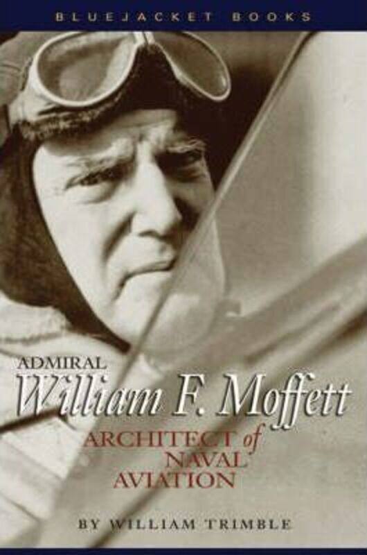 

Admiral William A. Moffett: Architect of Naval Aviation,Paperback,ByTrimble, William F.